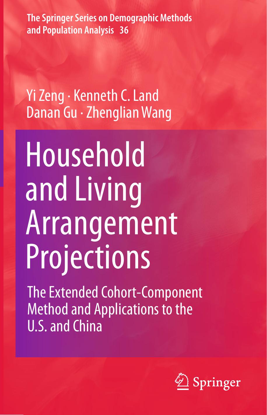 Household and Living Arrangement Projections: The Extended Cohort-Component Method and Applications to the U.S. and China by Yi Zeng Kenneth C. Land Danan Gu Zhenglian Wang (auth.)