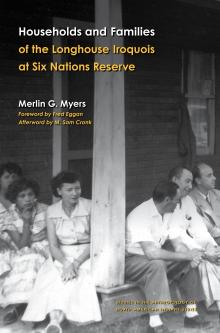 Households and Families of the Longhouse Iroquois at Six Nations Reserve by Merlin G. Myers