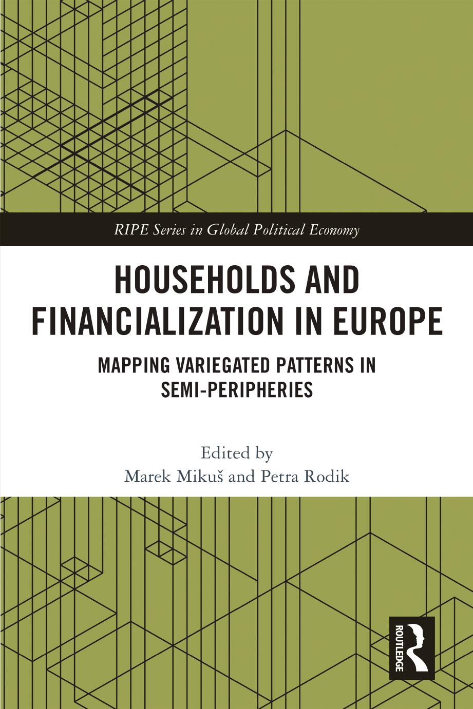 Households and Financialization in Europe: Mapping Variegated Patterns in Semi-Peripheries by Marek Mikuš (editor) Petra Rodik (editor)