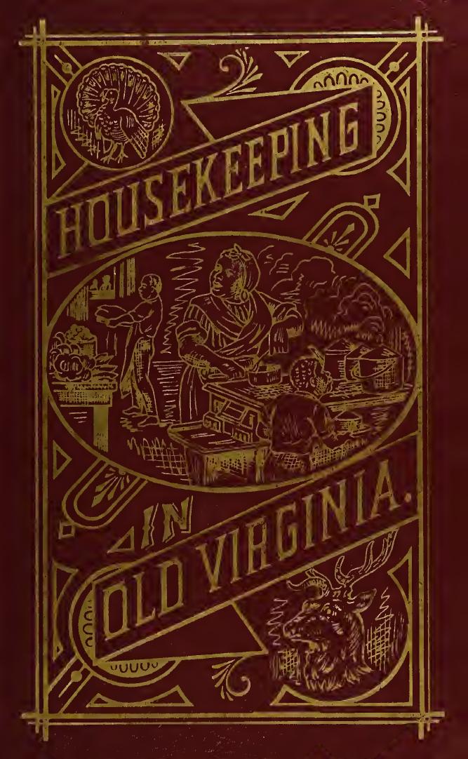Housekeeping in old Virginia. Containing contributions from 250 of Virginia's noted housewives, distinguished for their skill in the culinary art and other branches of domestic economy by Tyree Marion Cabell
