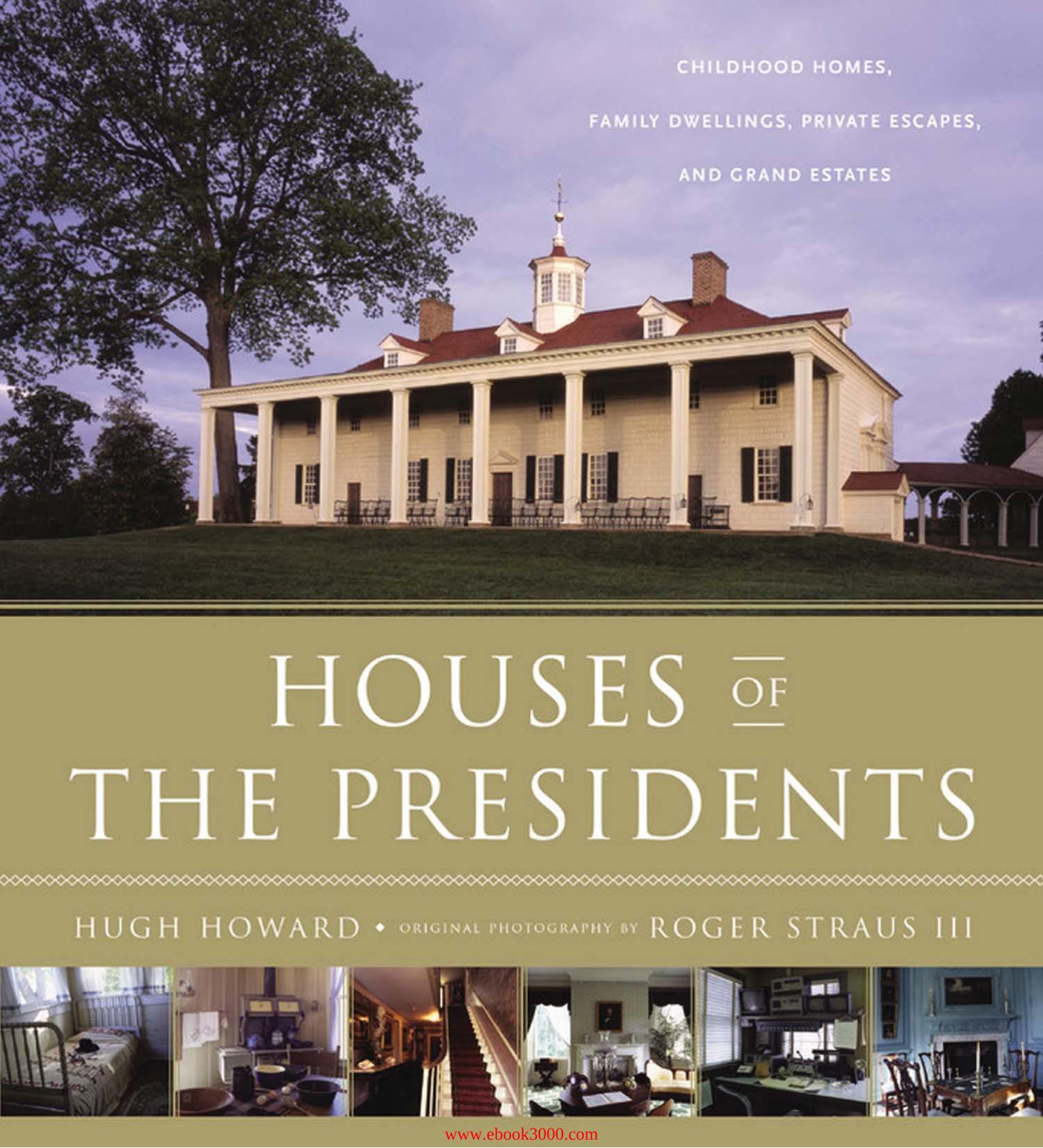 Houses of the Presidents: Childhood Homes, Family Dwellings, Private Escapes, and Grand Estates by Unknow