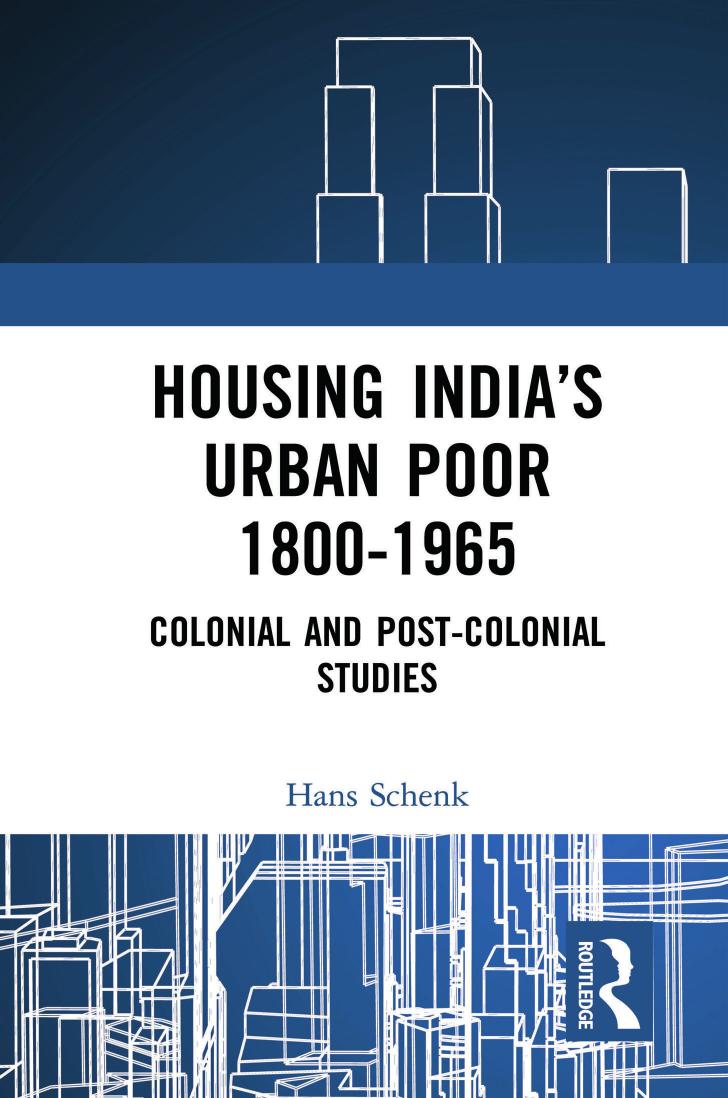 Housing Indiaâs Urban Poor 1800-1965: Colonial and Post-colonial Studies by Schenk Hans
