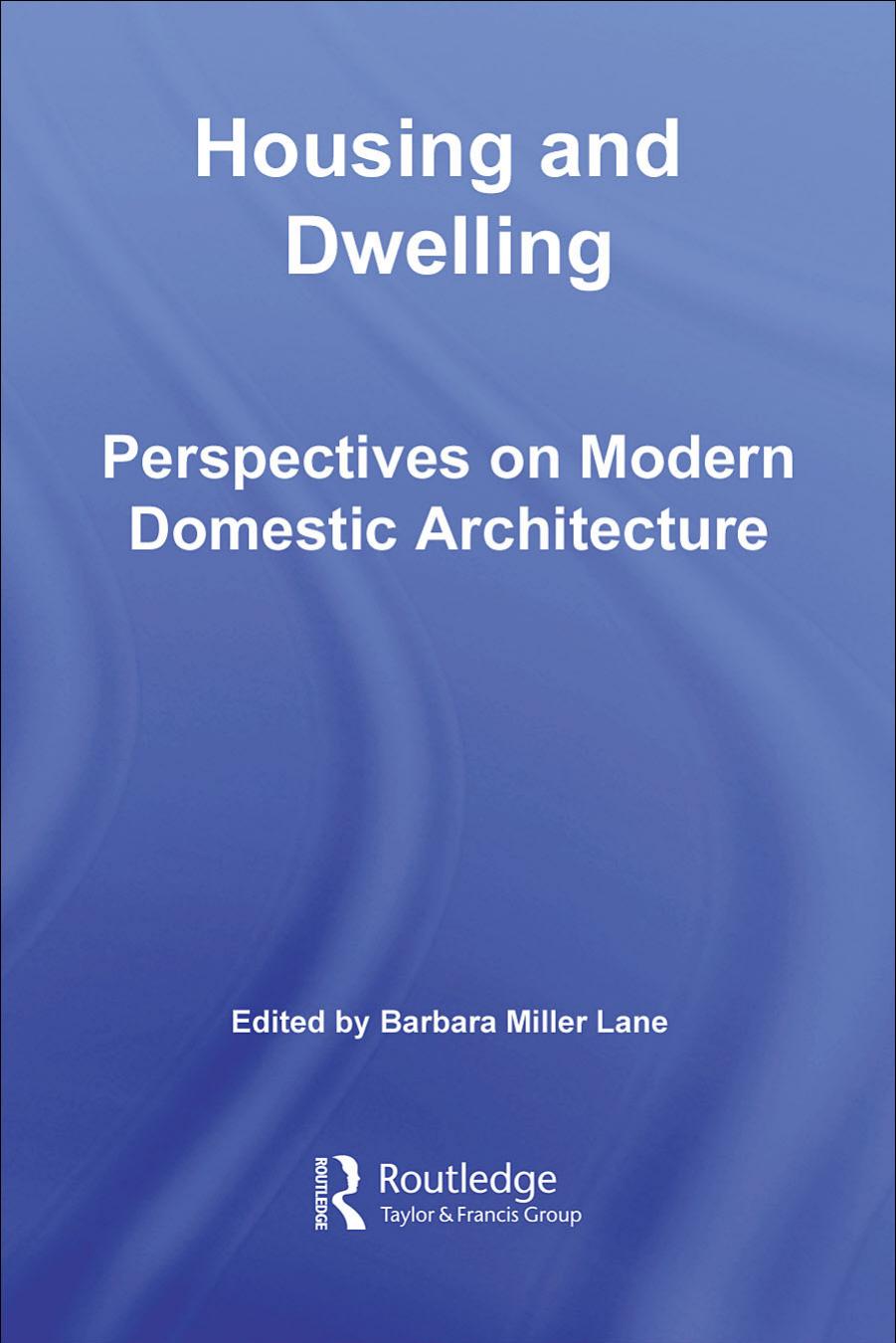 Housing and Dwelling: Perspectives on Modern Domestic Architecture by Barbara Miller Lane