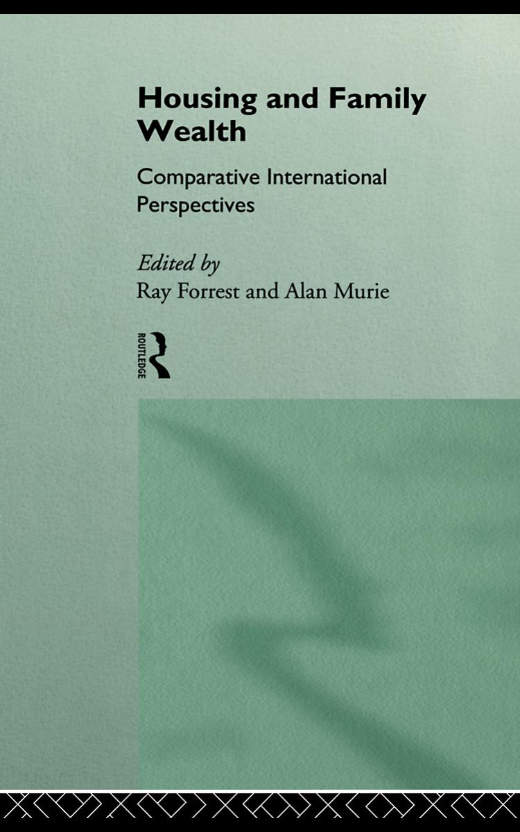 Housing and Family Wealth: Comparative International Perspectives by Ray Forrest