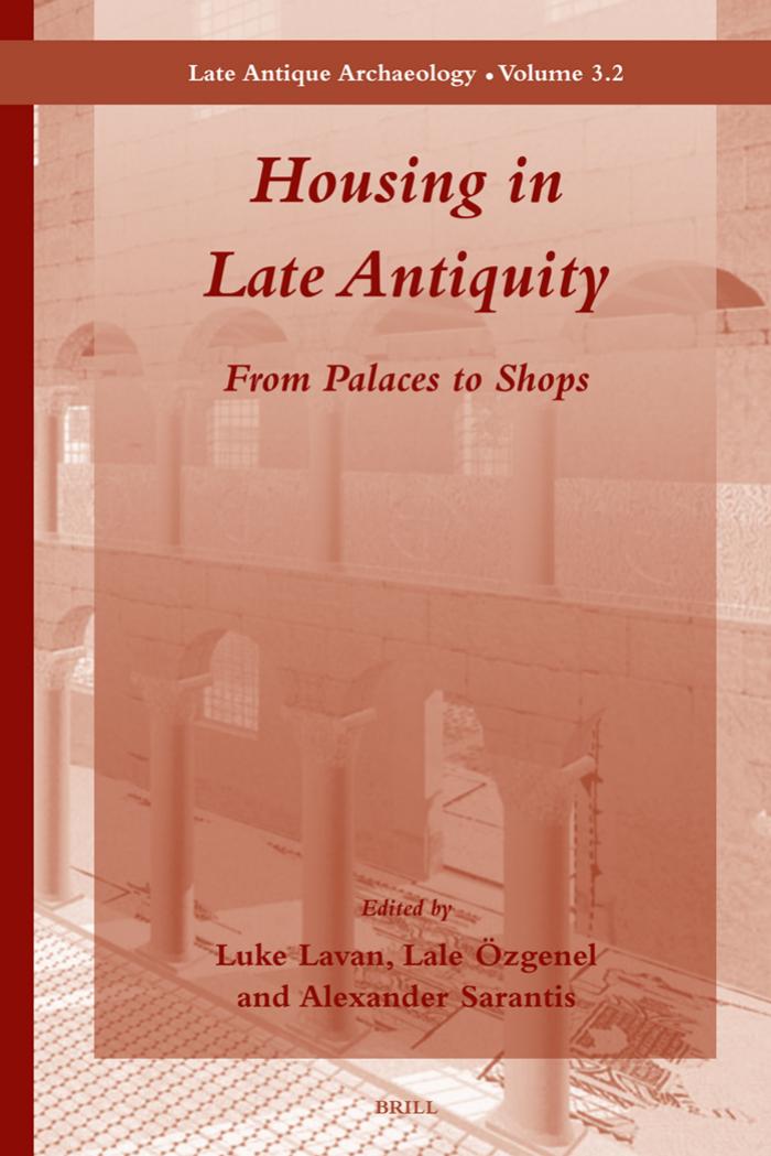 Housing in Late Antiquity - Volume 3.2 (Late Antique Archaeology) by Lavan L. (ed.) Ã–zgenel Sarantis A. (ed.)