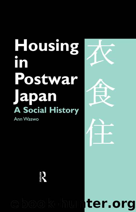 Housing in Postwar Japan - A Social History by Waswo Ann
