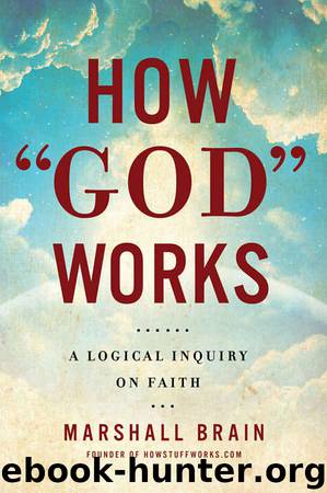 How "God" Works: A Logical Inquiry on Faith by Marshall Brain