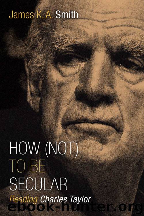 How (Not) to Be Secular by James K. A. Smith