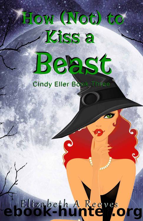 How (Not) to Kiss a Beast (Cindy Eller #3) by Reeves Elizabeth A