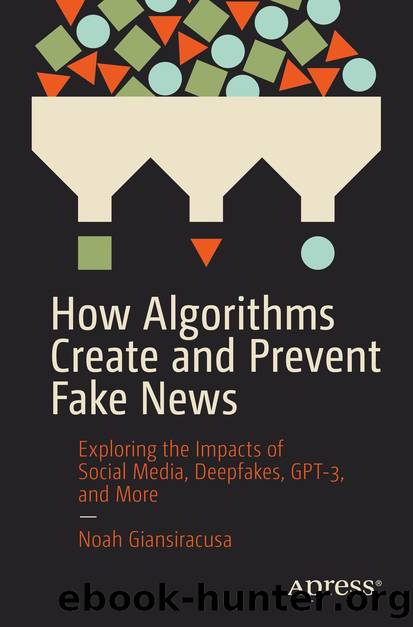 How Algorithms Create and Prevent Fake News by Noah Giansiracusa