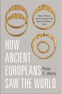 How Ancient Europeans Saw the World: Vision, Patterns, and the Shaping of the Mind in Prehistoric Times by Unknow