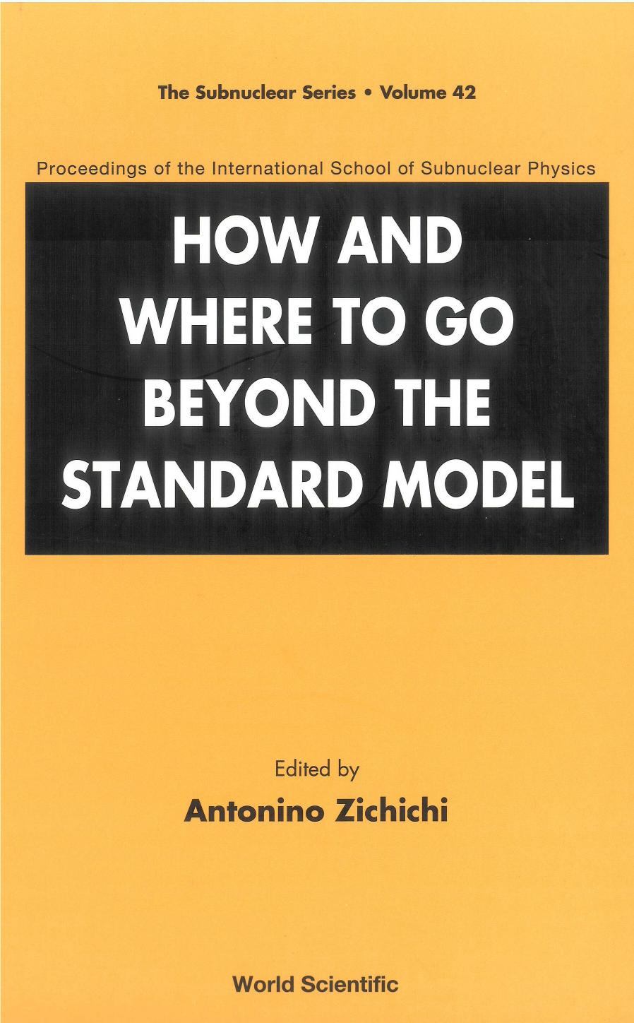 How And Where to Go Beyond the Standard Model (Subnuclear Series) by Antonino Zichichi (Editor)