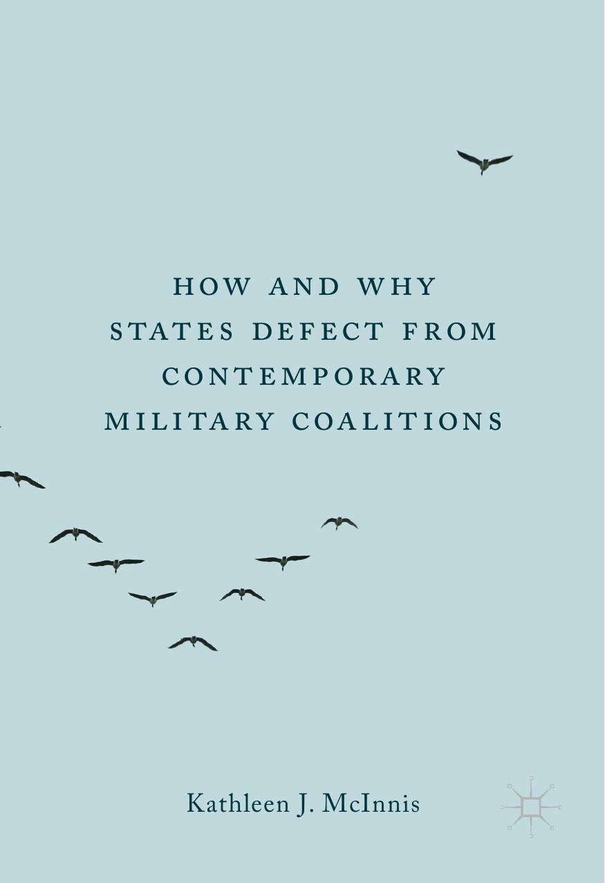 How And Why States Defect From Contemporary Military Coalitions by Kathleen J. McInnis