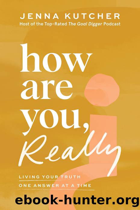 How Are You, Really?: Living Your Truth One Answer at a Time by Jenna Kutcher