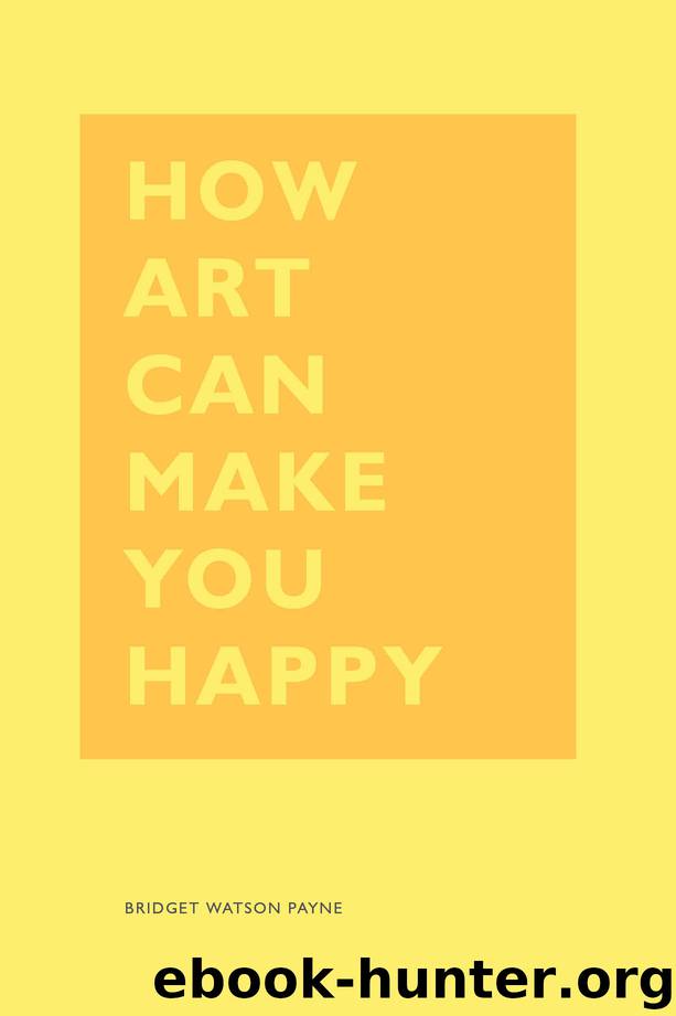 How Art Can Make You Happy by Bridget Watson Payne