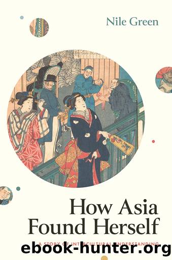 How Asia Found Herself by Nile Green;