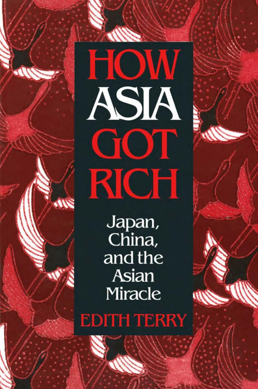 How Asia Got Rich: Japan, China and the Asian Miracle by Edith Terry