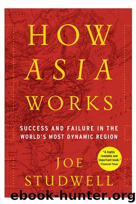 How Asia Works: Success and Failure in the World's Most Dynamic Region by Studwell Joe