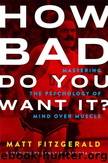 How Bad Do You Want It?: Mastering the Psychology of Mind over Muscle by Fitzgerald Matt