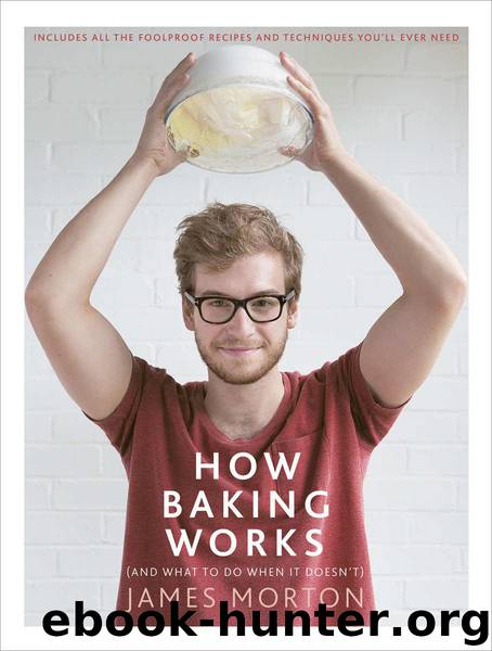 How Baking Works: …And what to do if it doesn’t by Morton James