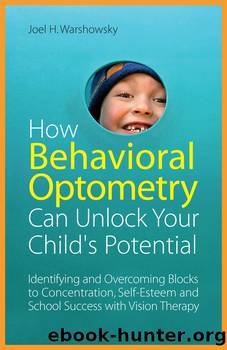 How Behavioral Optometry Can Unlock Your Child's Potential by Joel H. Warshowsky