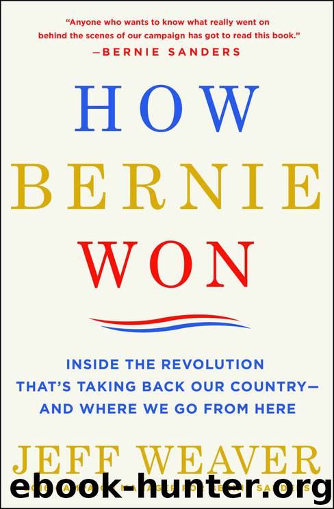 How Bernie Won: Inside the Revolution That's Taking Back Our Country--and Where We Go from Here by Jeff Weaver