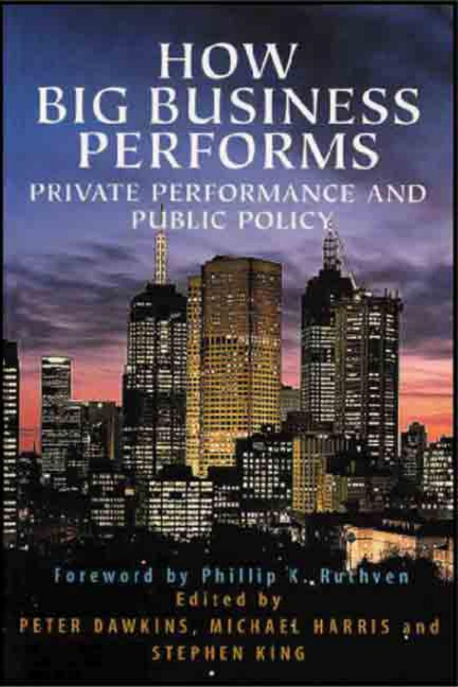 How Big Business Performs: Private Performance and Public Policy by Peter Dawkins Michael Harris Stephen Peter King