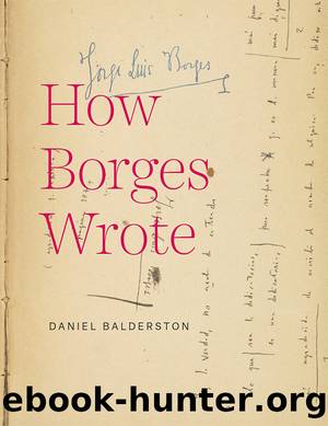 How Borges Wrote by Daniel Balderston;