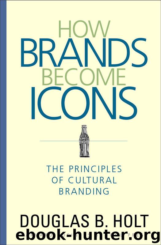 How Brands Become Icons: The Principles of Cultural Branding by D. B. Holt