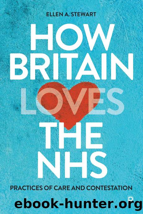 How Britain Loves the NHS: Practices of Care and Contestation by Ellen A. Stewart