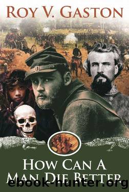 How Can A Man Die Better by Roy V Gaston