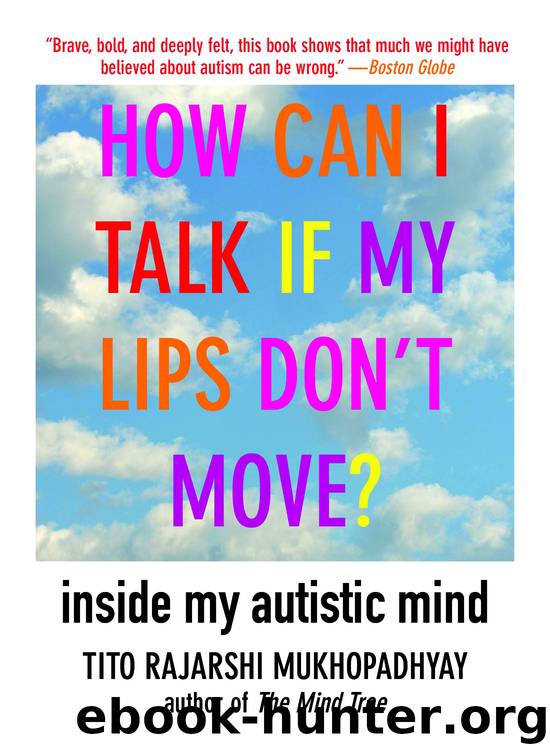 How Can I Talk If My Lips Don't Move? by Tito Rajarshi Mukhopadhyay