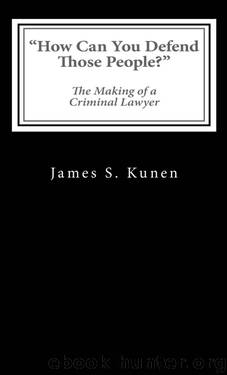 How Can You Defend Those People?": The Making of a Criminal Lawyer by Kunen James S