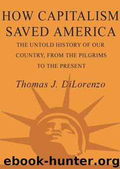 How Capitalism Saved America: The Untold History of Our Country, From the Pilgrims to the Present by Thomas Dilorenzo
