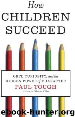 How Children Succeed: Grit, Curiosity, and the Hidden Power of Character by Paul Tough