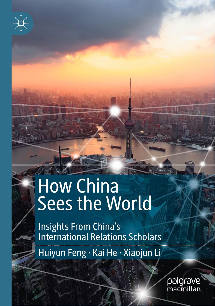 How China Sees The World: Insights From Chinaâs International Relations Scholars by Huiyun Feng Kai He Xiaojun Li