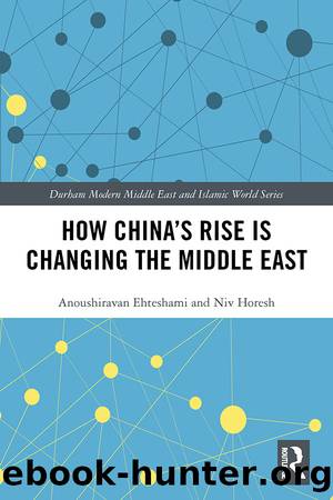 How China's Rise is Changing the Middle East by Anoushiravan Ehteshami Niv Horesh