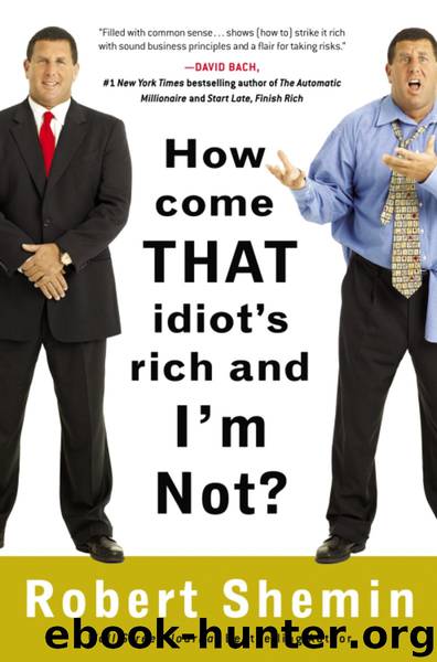 How Come That Idiot's Rich and I'm Not? by Robert Shemin