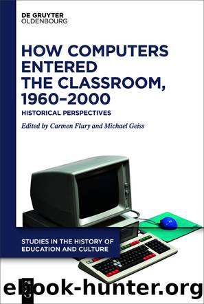 How Computers Entered the Classroom, 1960â2000 by Carmen Flury Michael Geiss