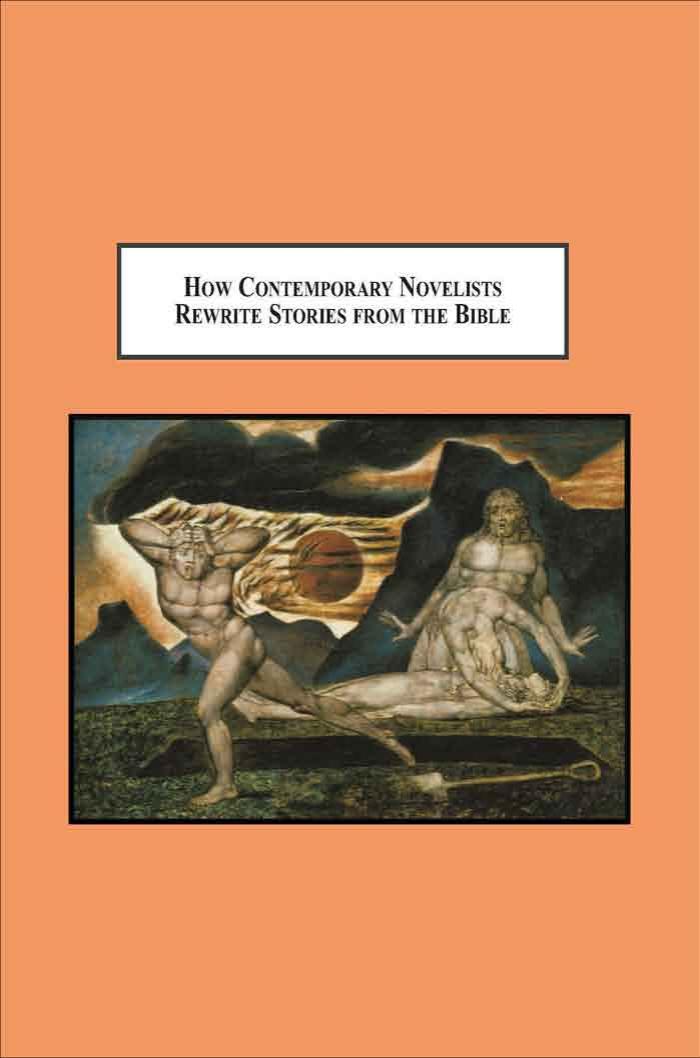 How Contemporary Novelists Rewrite Stories from the Bible: The Interpretation of Scripture in Literature by Anthony C. Swindell Terrence Wright