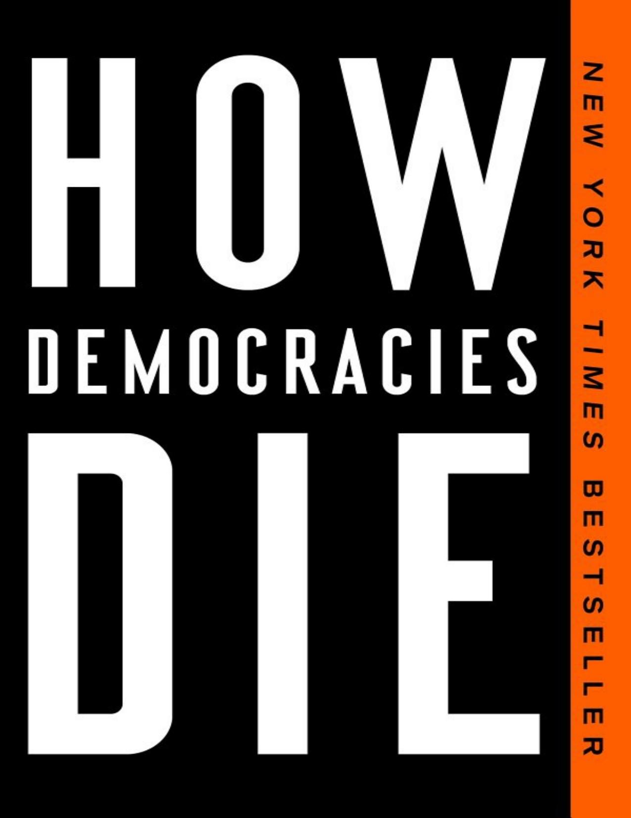 How Democracies Die by Steven Levitsky & Daniel Ziblatt