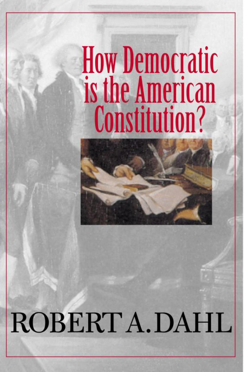 How Democratic is the American Constitution? by Robert A. Dahl