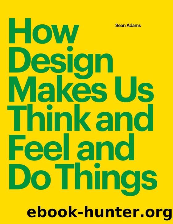How Design Makes Us Think by Adams Sean;