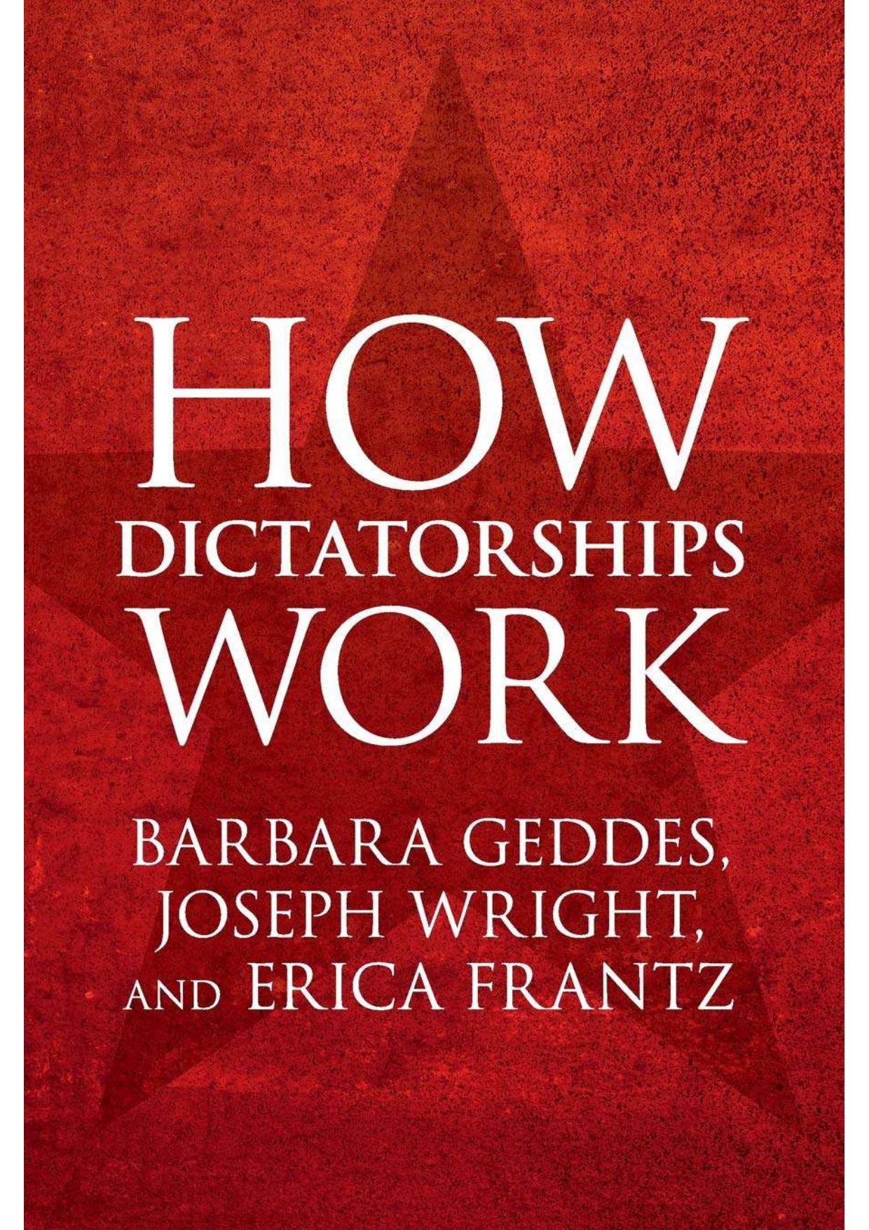 How Dictatorships Work: Power, Personalization, and Collapse by Barbara Geddes Joseph Wright Erica Frantz