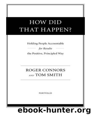 How Did That Happen?: Holding People Accountable for Results the Positive, Principled Way by Roger Connors & Tom Smith