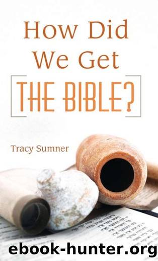 How Did We Get the Bible? by Tracy M. Sumner