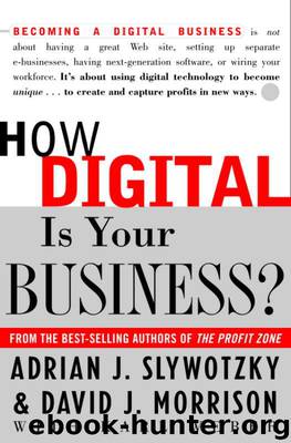 How Digital Is Your Business? by Adrian J. Slywotzky & David Morrison & Karl Weber