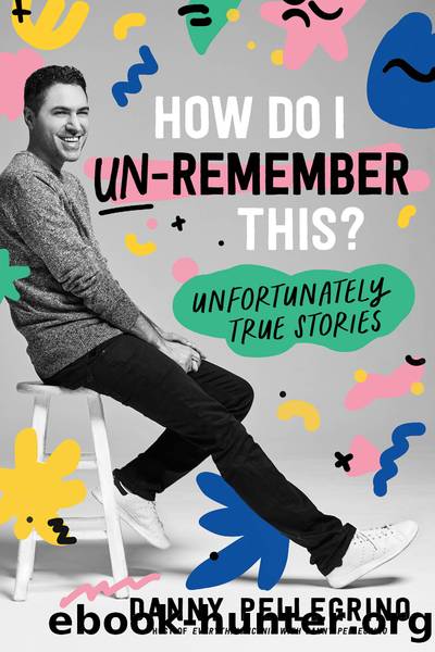 How Do I Un-Remember This? by Danny Pellegrino