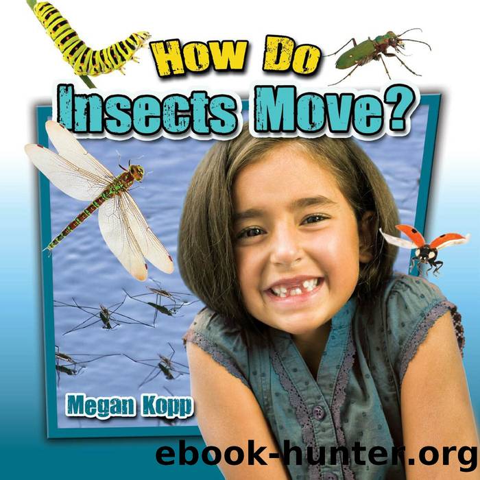 How Do Insects Move? by Megan Kopp