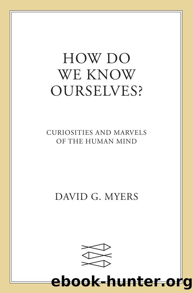 How Do We Know Ourselves?: Curiosities and Marvels of the Human Mind by David G. Myers